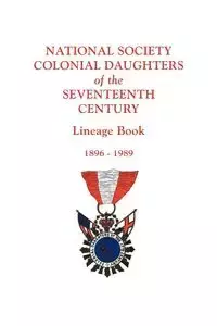National Society Colonial Daughters of the Seventeenth Century. Lineage Book, 1896-1989 - National Society Colonial Daughters of t