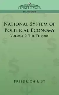 National System of Political Economy - Volume 2 - List Friedrich