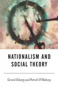 Nationalism and Social Theory - Gerard Delanty