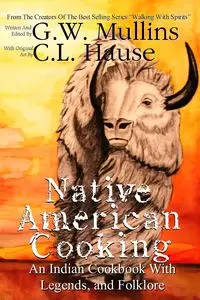 Native American Cooking An Indian Cookbook With Legends, And Folklore - Mullins G.W.