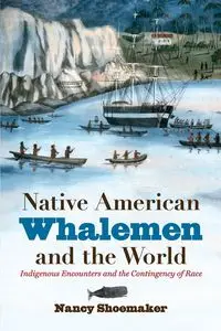 Native American Whalemen and the World - Nancy Shoemaker