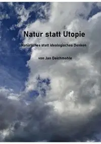 Natur statt Utopie - Jan Deichmohle