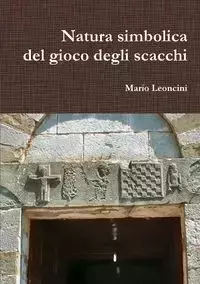 Natura simbolica del gioco degli scacchi - Mario Leoncini