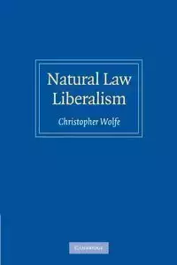 Natural Law Liberalism - Christopher Wolfe