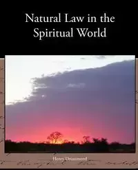 Natural Law in the Spiritual World - Henry Drummond