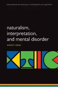 Naturalism, Interpretation, and Mental Disorder - Varga Somogy