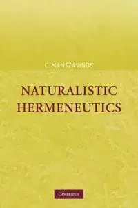 Naturalistic Hermeneutics - Mantzavinos C.