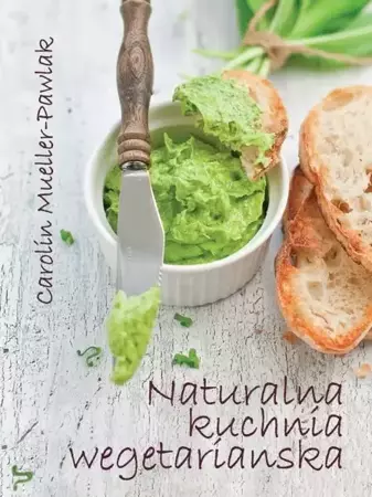 Naturalna kuchnia wegetariańska - Carolin Mueller-Pawlak