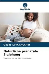 Natürliche pränatale Erziehung - Claude ILUTA ENGAMBI