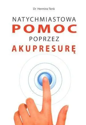 Natychmiastowa pomoc przez akupresurę - dr Hermine Tenk