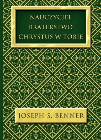 Nauczyciel. Braterstwo. Chrystus w Tobie - Joseph S. Benner