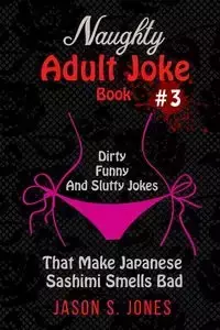 Naughty Adult Joke Book #3 - Jason S. Jones