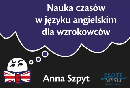 Nauka czasów w języku angielskim dla wzrokowców (Wersja elektroniczna (PDF)) - Anna Szpyt