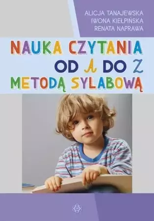 Nauka czytania od A do Z metodą sylabową - Alicja Tanajewska, Iwona Kiełpińska, Renata Napra