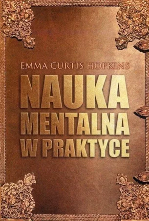 Nauka mentalna w praktyce - Emma Curtis Hopkins