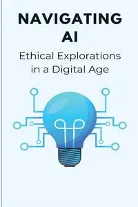 Navigating AI Ethical Explorations in a Digital Age - Endless Elio