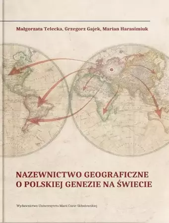 Nazewnictwo geograficzne o polskiej genezie na św. - Grzegorz Gajek, Marian Harasimiuk, Małgorzata Tel