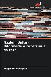 Nazioni Unite - Riformarle o ricostruirle da zero - Georgiev Blagovest