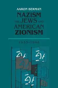 Nazism, The Jews and American Zionism, 1933-1948 - Aaron Berman