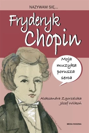 Nazywam się Fryderyk Chopin - Aleksandra Zgorzelska, Józef Wilkoń