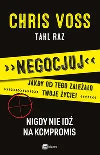 Negocjuj jakby od tego zależało twoje życie - Chris Voss, Raz Tahl