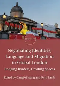 Negotiating Identities, Language and Migration in Global London - Wang Cangbai