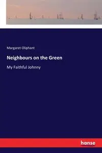 Neighbours on the Green - Margaret Oliphant