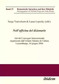 Nell'Officina del Dizionario. Atti del Convegno Internazionale organizzato dall'Istituto Italiano di Cultura Lussemburgo, 10 giugno 2006 - Frings Michael