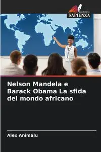 Nelson Mandela e Barack Obama La sfida del mondo africano - Alex Animalu