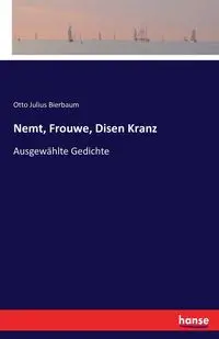 Nemt, Frouwe, Disen Kranz - Otto Julius Bierbaum