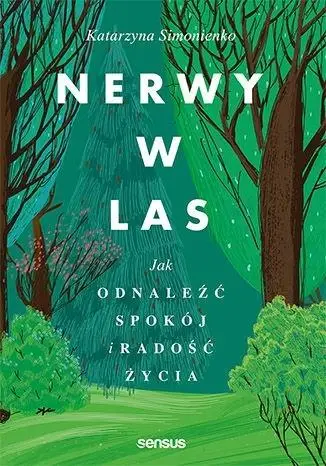 Nerwy w las. Jak odnaleźć spokój i radość życia - Katarzyna Simonienko