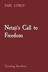 Netaji's Call to Freedom - SAM LORAY