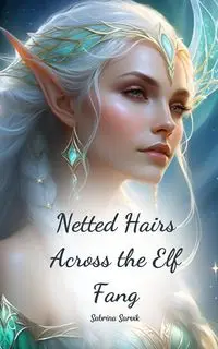 Netted Hairs Across the Elf Fang - Sabrina Sarvik