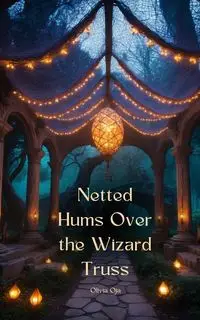 Netted Hums Over the Wizard Truss - Olivia Oja