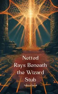 Netted Rays Beneath the Wizard Stub - Sabrina Sarvik