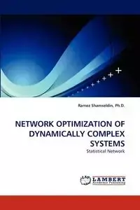 Network Optimization of Dynamically Complex Systems - Shamseldin Ph. D. Ramez