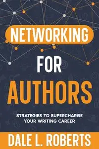 Networking for Authors - Dale L. Roberts