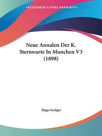 Neue Annalen Der K. Sternwarte In Munchen V3 (1898) - Seeliger Hugo