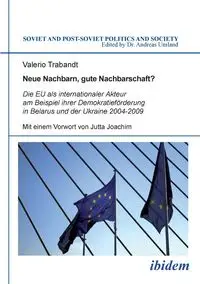 Neue Nachbarn, gute Nachbarschaft? Die EU als internationaler Akteur am Beispiel ihrer Demokratieförderung in Belarus und der Ukraine 2004-2009. - Trabandt Valerio