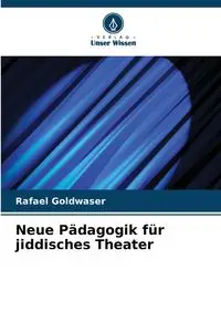 Neue Pädagogik für jiddisches Theater - Rafael Goldwaser