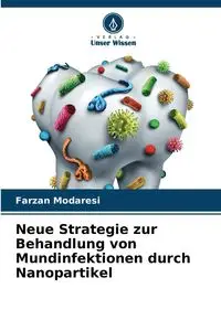 Neue Strategie zur Behandlung von Mundinfektionen durch Nanopartikel - Modaresi Farzan