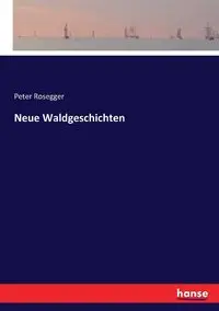 Neue Waldgeschichten - Peter Rosegger