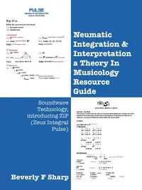 Neumatic Integration & Interpretation a Theory In Musicology Resource Guide - Beverly Sharp F