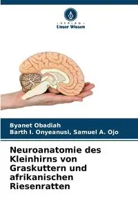 Neuroanatomie des Kleinhirns von Graskuttern und afrikanischen Riesenratten - Obadiah Byanet