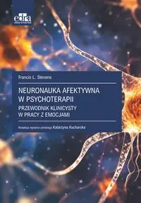 Neuronauka afektywna w psychoterapii - Francis L. Stevens