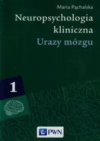 Neuropsychologia kliniczna Tom 1 Urazy mózgu - Maria Pąchalska