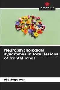 Neuropsychological syndromes in focal lesions of frontal lobes - Alla Stepanyan