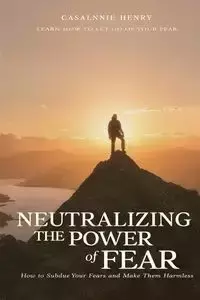 Neutralizing The Power of Fear - Henry Casalnie O.