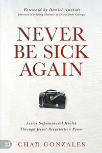 Never Be Sick Again - Chad Gonzales