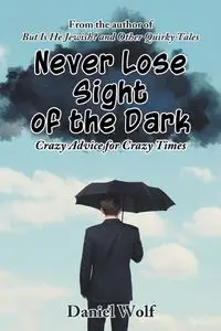 Never Lose Sight of the Dark - Daniel Wolf